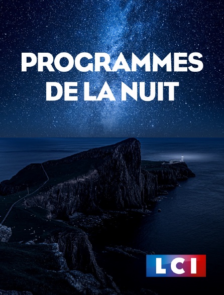 LCI - La Chaîne Info - Programmes de la nuit
