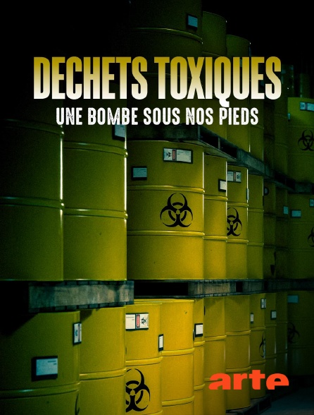 Arte - Déchets toxiques : Une bombe sous nos pieds