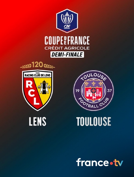 france.tv - Football - Demi-finale de Coupe de France - Lens / Toulouse en replay