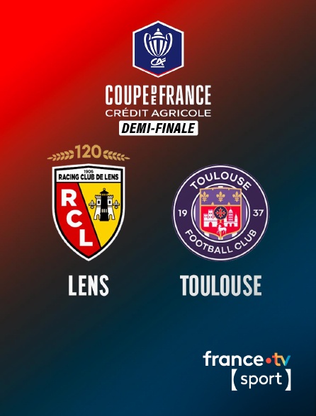 France.tv Sport - Football - Demi-finale de Coupe de France - Lens / Toulouse en replay