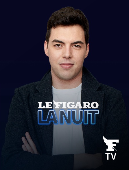 Le Figaro TV - Le Figaro la nuit