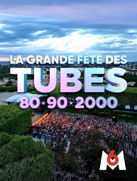 M6 - La grande fête des tubes 80, 90, 2000
