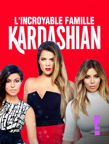 E! - L'incroyable Famille Kardashian en replay