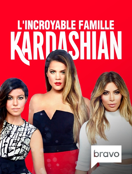 Bravo - L'incroyable Famille Kardashian