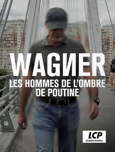 LCP 100% - Wagner, les hommes de l'ombre de Poutine