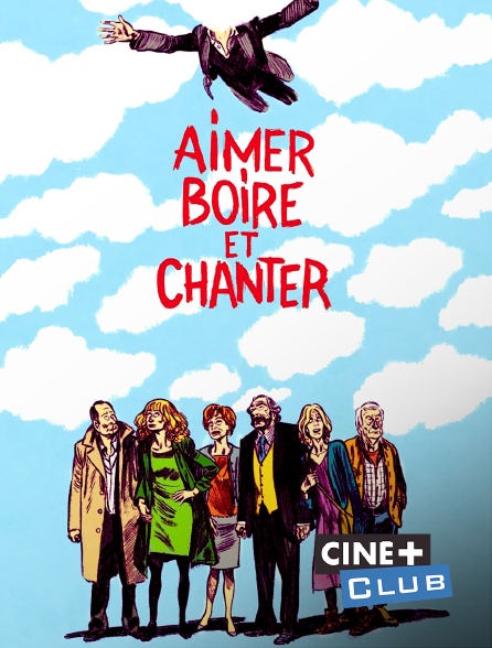 Ciné+ Club - Aimer, boire et chanter