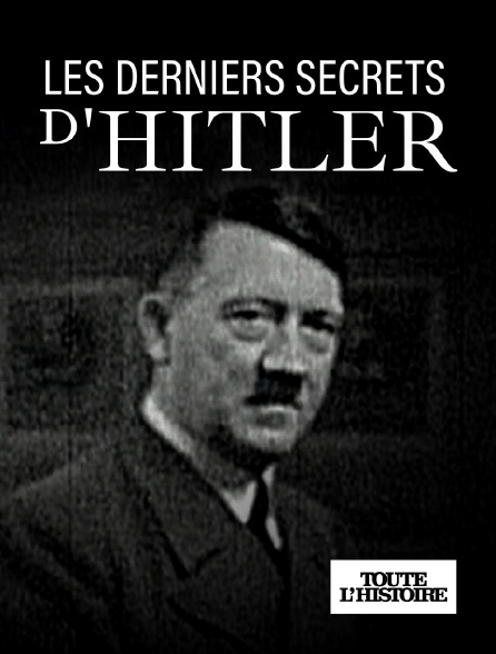 Toute l'Histoire - Les derniers secrets d'Hitler