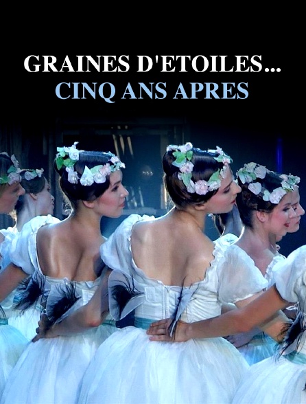 Graines d'étoiles... cinq ans après