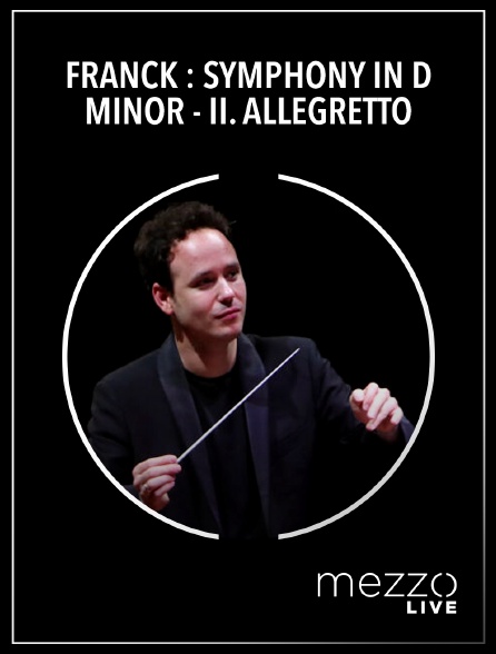 Mezzo Live HD - Franck : Symphony in D minor - II. Allegretto