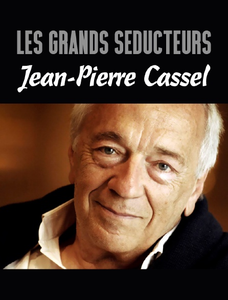 Les grands séducteurs : Jean-Pierre Cassel