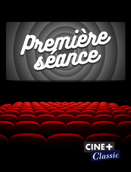 Ciné+ Classic - Première séance