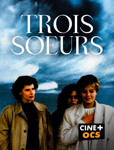 CINÉ Cinéma - Trois soeurs