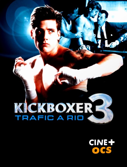 CINÉ Cinéma - Kickboxer 3 : Trafic à Rio