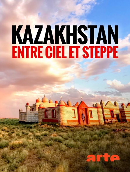 Arte - Kazakhstan, entre ciel et steppe