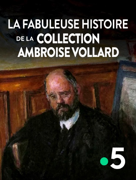 France 5 - La fabuleuse histoire de la collection Ambroise Vollard