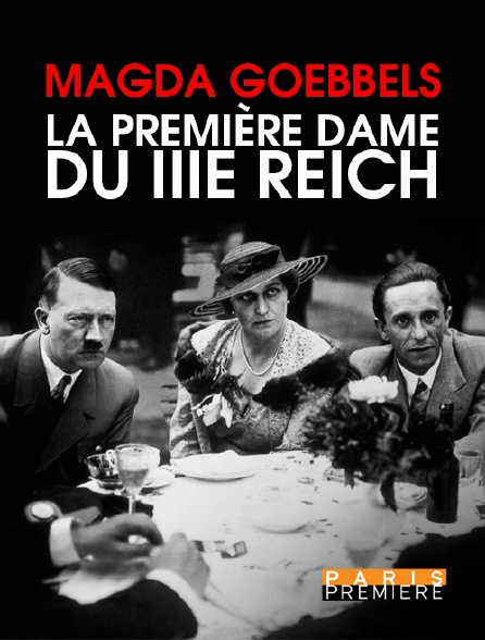 Paris Première - Magda Goebbels, la première dame du IIIe Reich