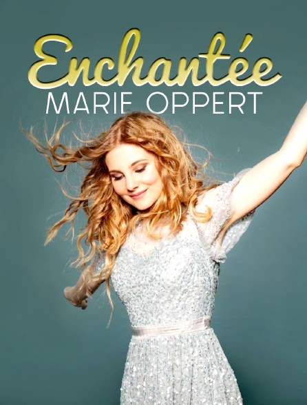 Marie Oppert - Enchantée