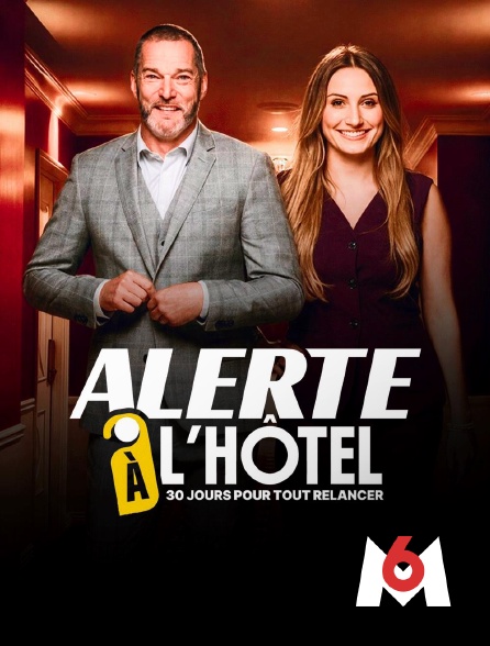 M6 - Alerte à l'hôtel : 30 jours pour tout relancer