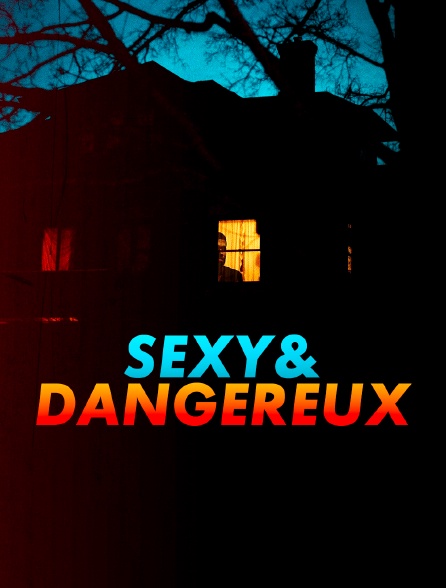 Sexy et dangereux