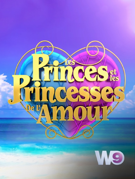 W9 - Les princes et les princesses de l'amour