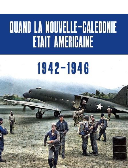 Quand la Nouvelle-Calédonie était américaine : 1942-1946