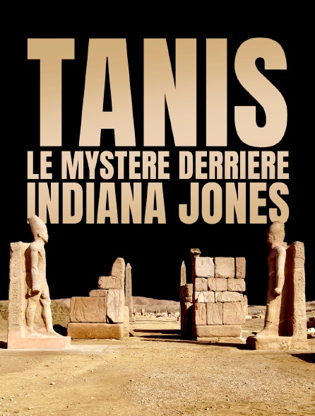 Tanis : le mystère derrière Indiana Jones