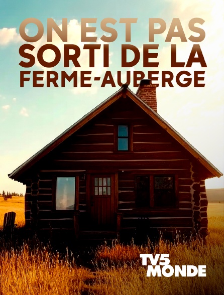 TV5MONDE - On est pas sorti de la ferme-auberge
