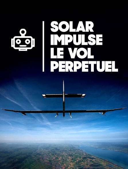 Solar Impulse, le vol perpétuel