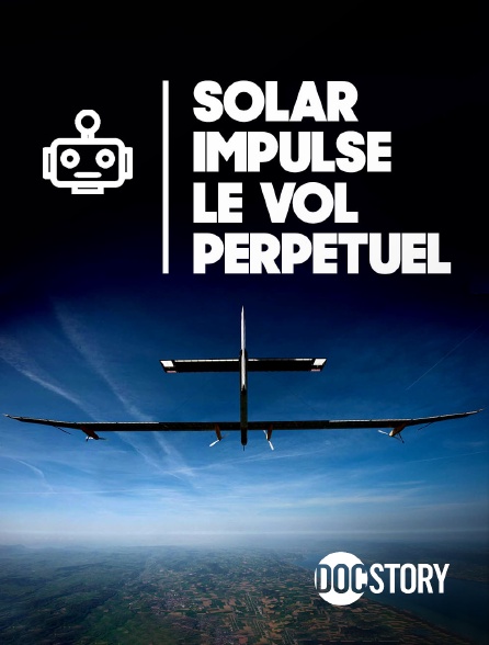 Docstory - Solar Impulse, le vol perpétuel
