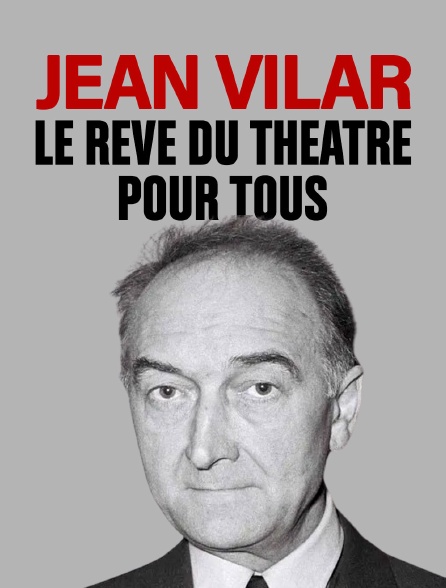 Jean Vilar, le rêve du théâtre pour tous