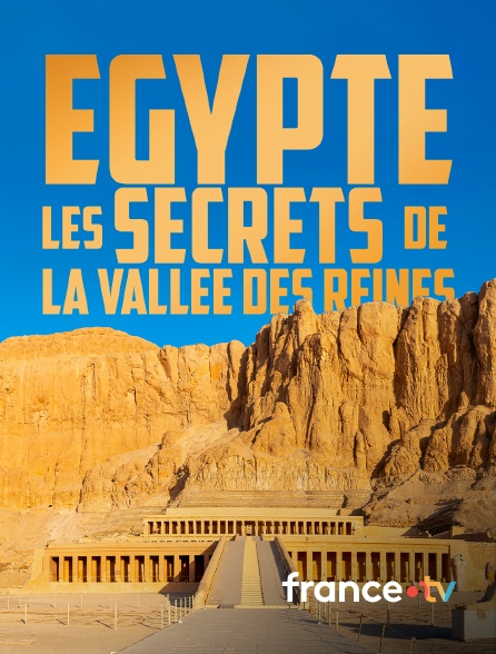 france.tv - Egypte, les secrets de la vallée des Reines en replay