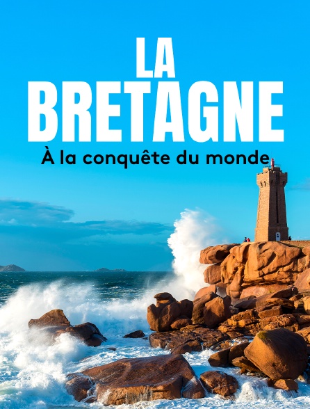 La Bretagne à la conquête du monde