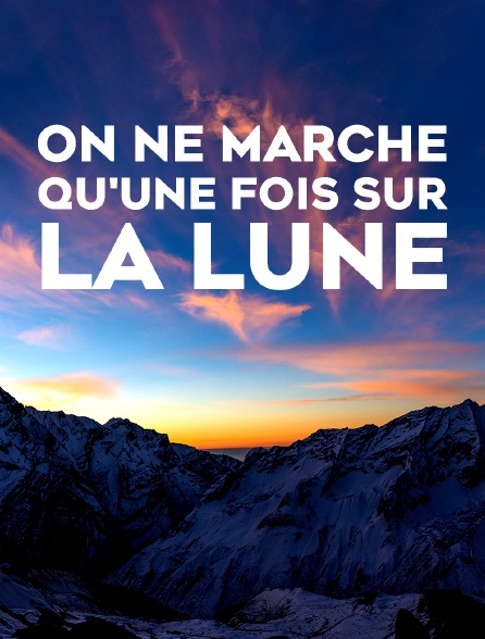 On ne marche qu'une fois sur la Lune