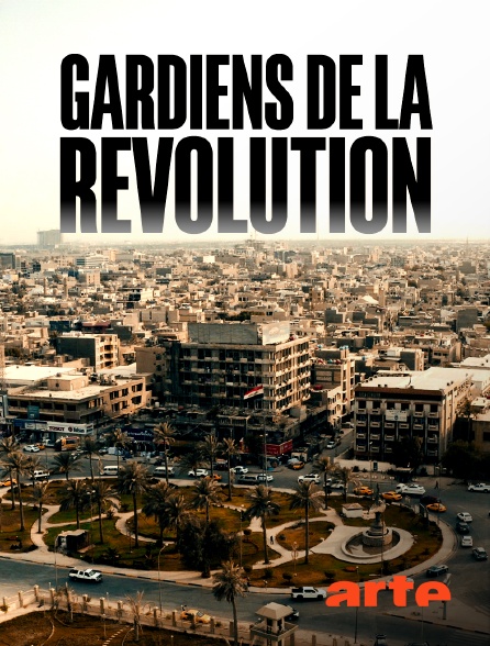 Arte - Gardiens de la révolution : Les maîtres de l'Iran
