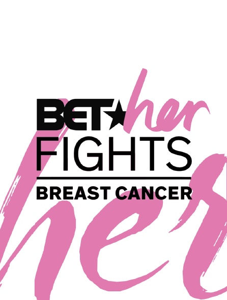 BET Her Fights : Breast Cancer