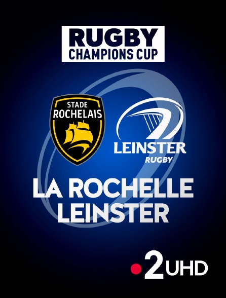 France 2 UHD - Rugby - Champions Cup : La Rochelle / Leinster