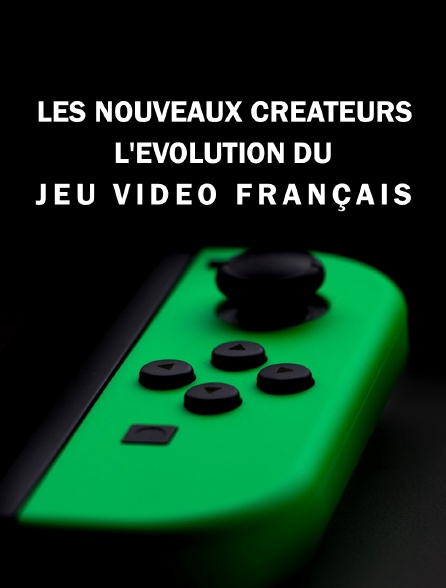 Les nouveaux créateurs : l'évolution du jeu video français