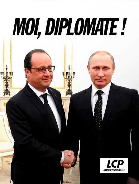 LCP 100% - "Moi, diplomate !" Le monde de François Hollande