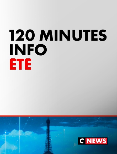 CNEWS - 120 Minutes Info été