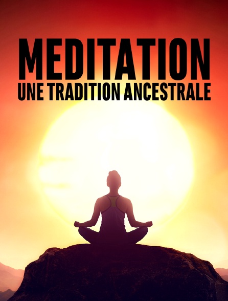 Méditation, une tradition ancestrale