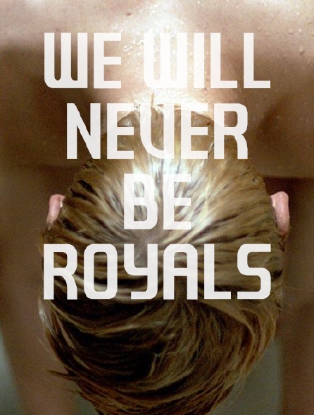 We Will Never Be Royals