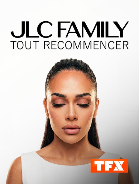 TFX - JLC Family : Tout recommencer