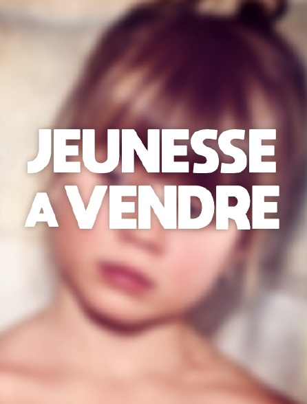 Jeunesse à vendre