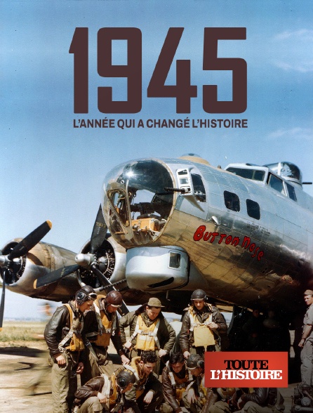 Toute l'Histoire - 1945 : l'année qui a changé l'histoire