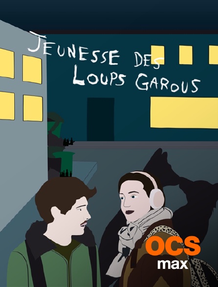 OCS Max - Jeunesse des loups garous