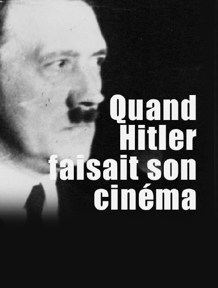 Quand Hitler fait son cinéma
