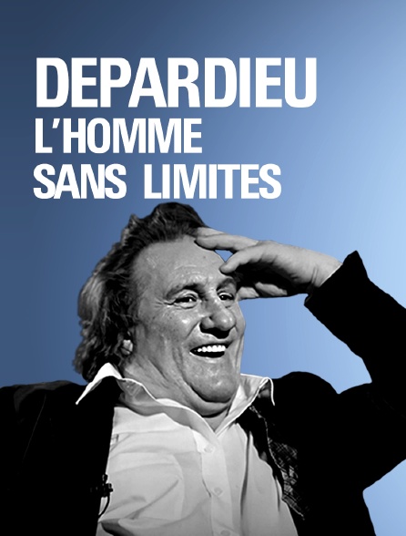 Depardieu, l'homme sans limites