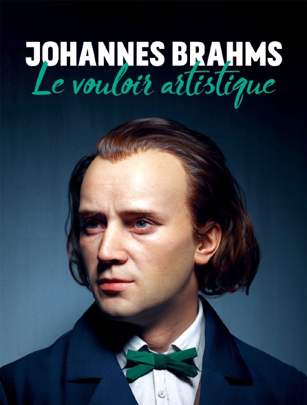 Johannes Brahms : Le vouloir artistique