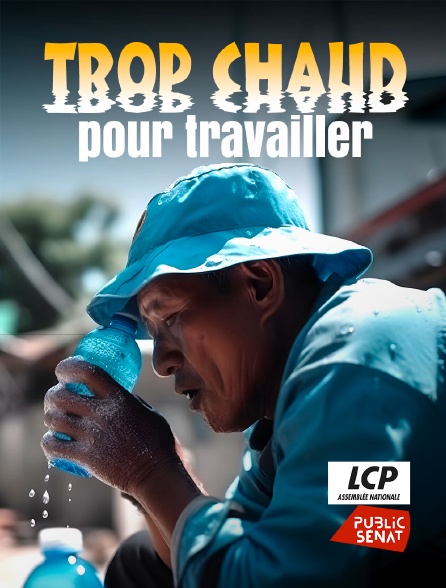 LCP Public Sénat - Trop chaud pour travailler