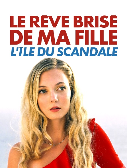 Le rêve brisé de ma fille : L'île du scandale